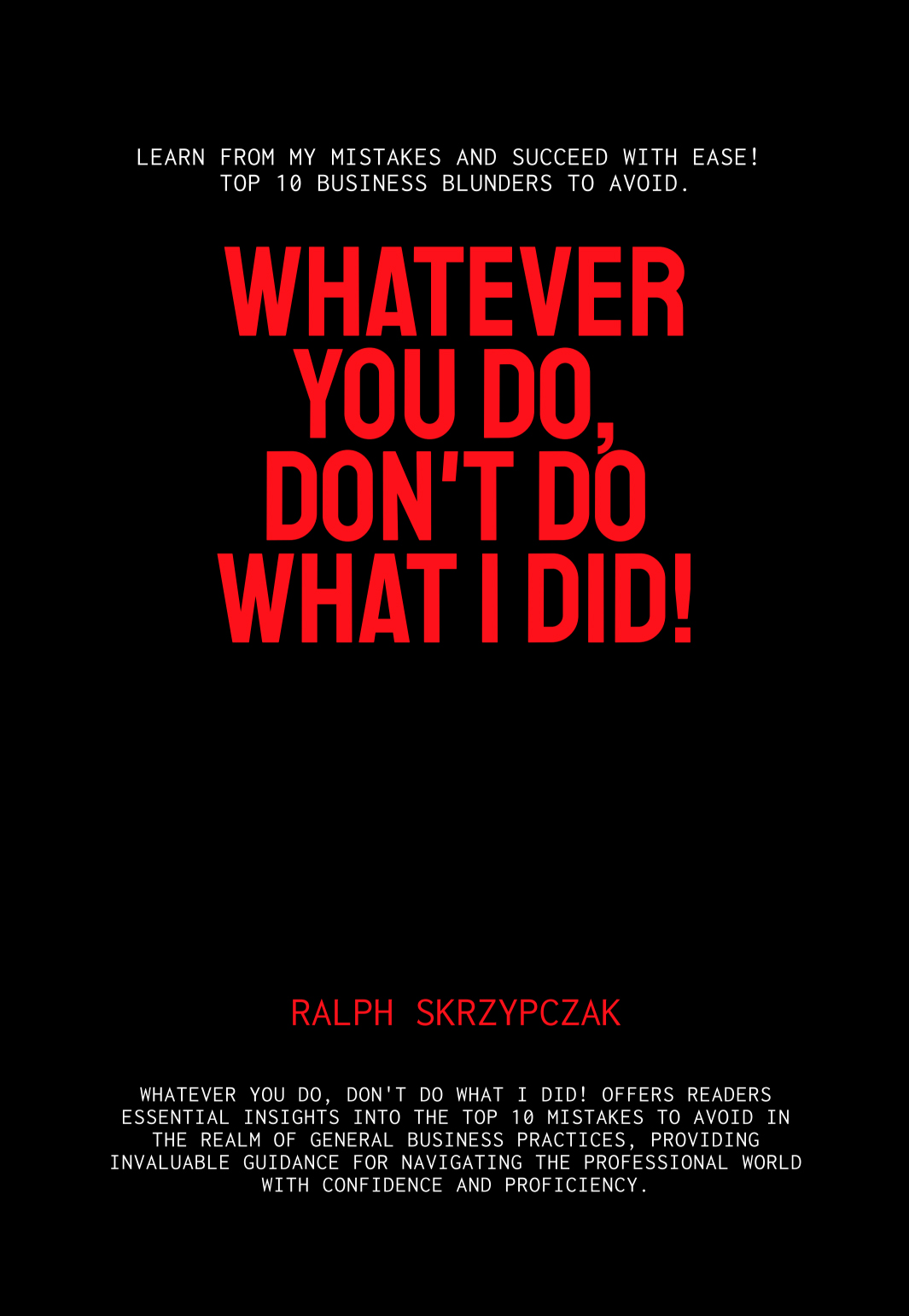 Whatever You Do, Don't Do What I Did! book cover